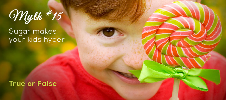 Myth #15 – Eating sugar makes kids hyperactive